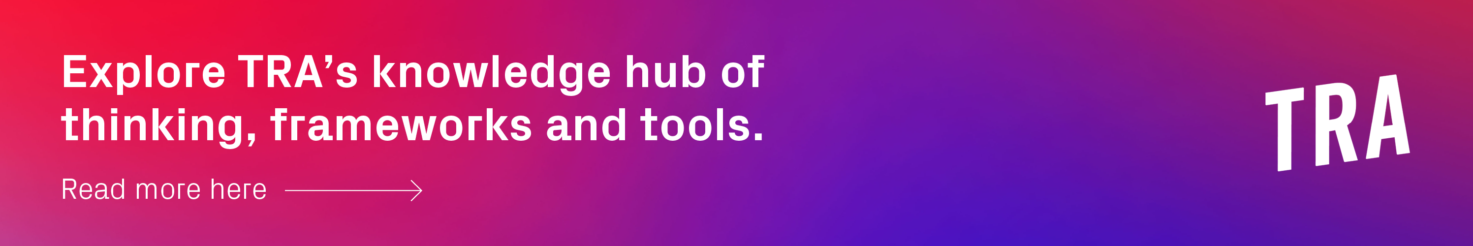 Explore TRA's knowledge hub of thinking, frameworks and tools